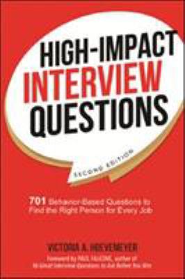 High-impact interview questions : 701 behavior-based questions to find the right person for every job