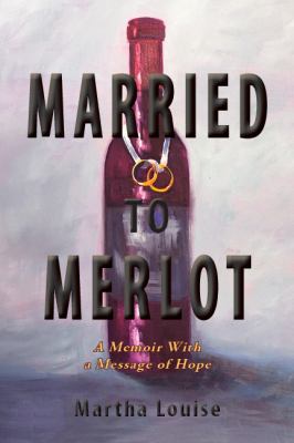 Married to merlot : a memoir with a message of hope