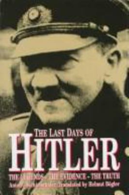 The last days of Hitler : the legends, the evidence, the truth