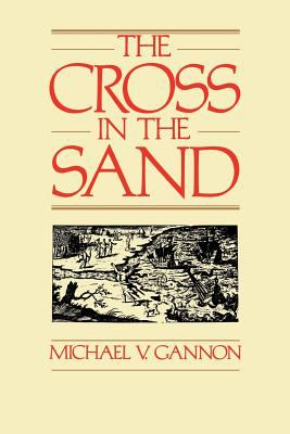 The cross in the sand : the early Catholic Church in Florida, 1513-1870