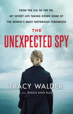 The unexpected spy : from the CIA to the FBI, my secret life taking down some of the world's most notorious terrorists