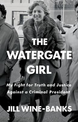 The Watergate girl : my fight for truth and justice against a criminal president