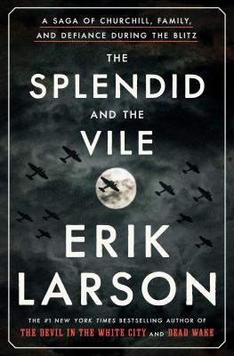 The splendid and the vile : a saga of Churchill, family, and defiance during the blitz