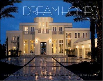 Dream homes Florida : showcasing Florida's finest architects, designers & builders