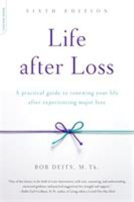 Life after loss : a practical guide to renewing your life after experiencing major loss