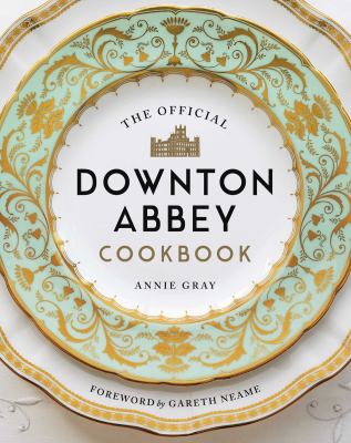 The official Downton Abbey cookbook