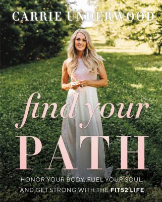 Find your path : honor your body, fuel your soul, and get strong with the Fit52 life
