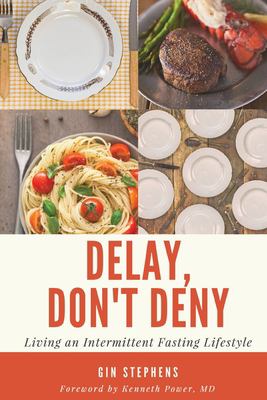 Delay, don't deny : living an intermittent fasting life