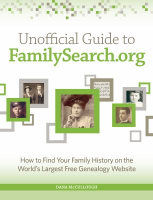 Unofficial guide to FamilySearch.org : how to find your family history on the world's largest free genealogy website
