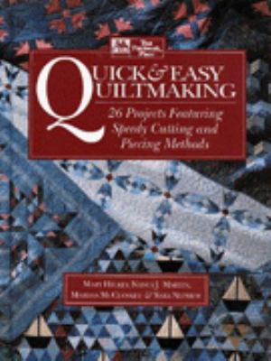 Quick & easy quiltmaking : 26 projects featuring speedy cutting and piecing methods