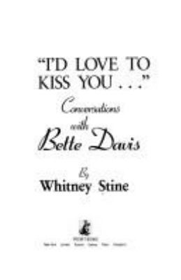 "I'd love to kiss you-- " : conversations with Bette Davis
