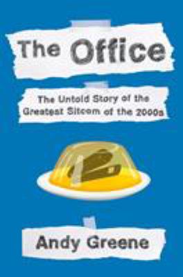 The office : the untold story of the greatest sitcom of the 2000s