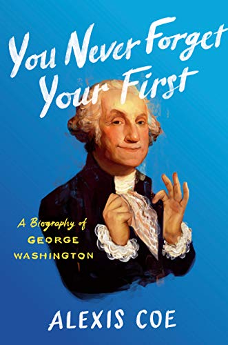 You never forget your first : a biography of George Washington