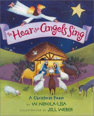 To hear the angels sing : a Christmas poem