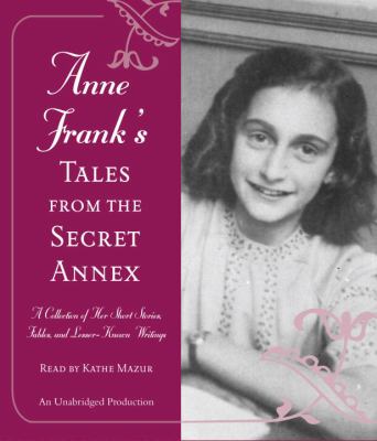 Anne Frank's tales from the secret annex : a collection of short stories, fables, and lesser-known writings.