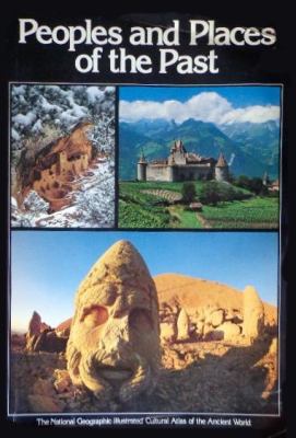 Peoples and places of the past : the National Geographic illustrated cultural atlas of the ancient world.