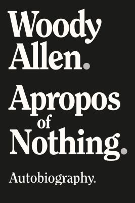 Apropos of nothing : autobiography