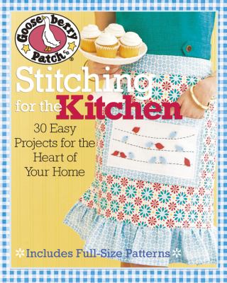 Gooseberry Patch stitching for the kitchen : 30 easy projects for the heart of your home.