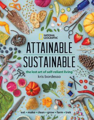 Attainable sustainable : the lost art of self-reliant living