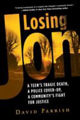 Losing Jon: a teen's tragic death, a police cover-up, a community's fight for justice