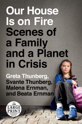 Our house is on fire : scenes of a family and a planet in crisis