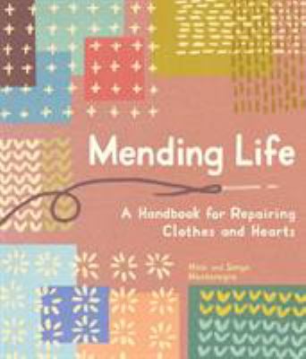 Mending life : a handbook for repairing clothes and hearts