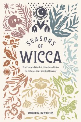 Seasons of Wicca : the essential guide to rituals and rites to enhance your spiritual journey