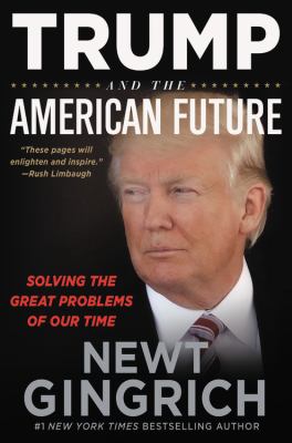 Trump and the American future : solving the great problems of our time