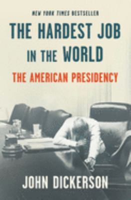 The hardest job in the world : the American presidency