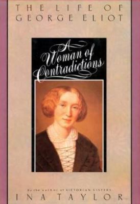 A woman of contradictions : the life of George Eliot