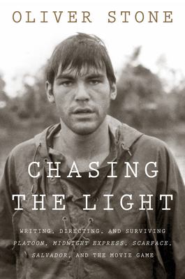 Chasing the light : writing, directing, and surviving Platoon, Midnight Express, Scarface, Salvador, and the movie game