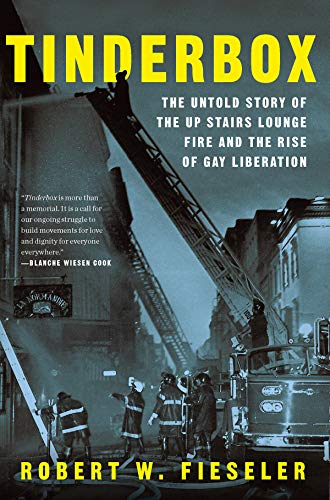 Tinderbox : the untold story of the Up Stairs Lounge fire and the rise of gay liberation