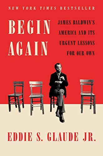 Begin again : James Baldwin's America and its urgent lessons for our own