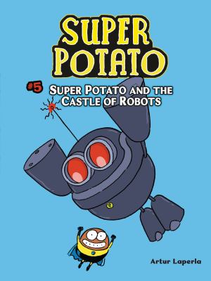 Super Potato. Vol. 5, Super Potato and the castle of robots /