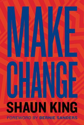 Make change : how to fight injustice, dismantle systemic oppression, and own our future
