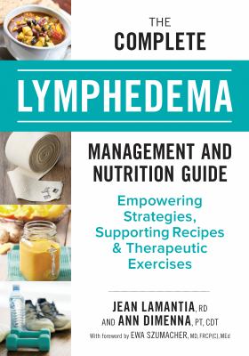 The complete lymphedema management and nutrition guide : empowering strategies, supporting recipes & therapeutic exercises
