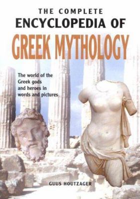 The complete encyclopedia of Greek mythology : the world of the Greek gods and heroes in words and pictures