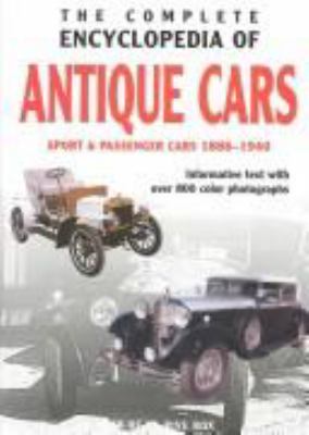 The complete encyclopedia of antique cars : sport & passenger cars 1886-1940 : informative text with over 800 color photographs