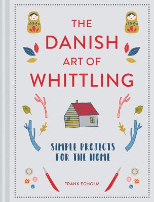 Danish art of whittling : simple projects for the home