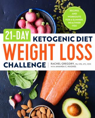 21-day ketogenic diet weight loss challenge : recipes and workouts for a slimmer, healthier you