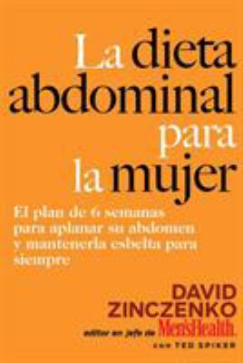 La dieta abdominal para la mujer : el plan de 6 semanas para aplaner su abdomen y mantenerla esbelta para siempre