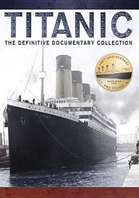 Titanic : the definitive documentary collection.