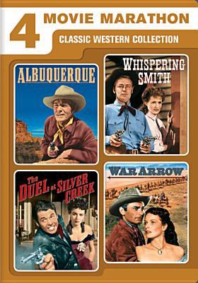 4 movie marathon : classic western collection : Albuquerque ; Whispering Smith ; The duel at Silver Creek ; War arrow.