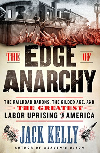 The edge of anarchy : the railroad barons, the Gilded Age, and the greatest labor uprising in America