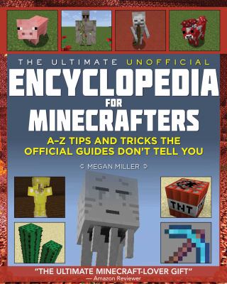 The ultimate unofficial encyclopedia for Minecrafters : an A-Z of tips and tricks the official guides don't teach you