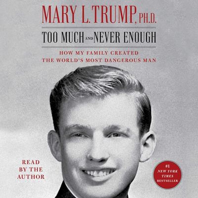 Too much and never enough : how my family created the world's most dangerous man