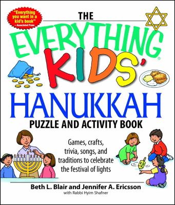 The everything kids' Hanukkah puzzle and activity book : games, crafts, trivia, songs, and traditions to celebrate the festival of lights