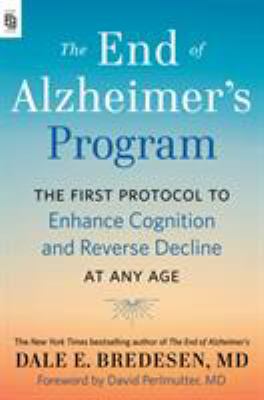 The end of Alzheimer's program : the first protocol to enhance cognition and reverse decline at any age