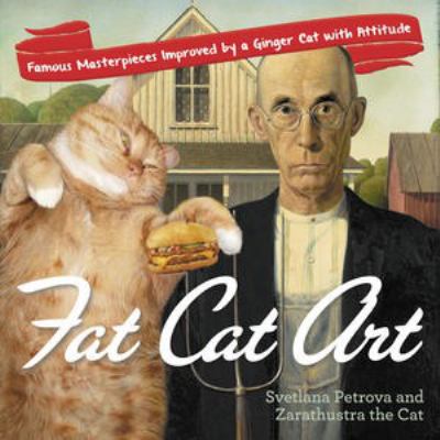 Fat cat art : famous masterpieces improved by a ginger cat with attitude