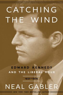 Catching the wind : Edward Kennedy and the liberal hour
